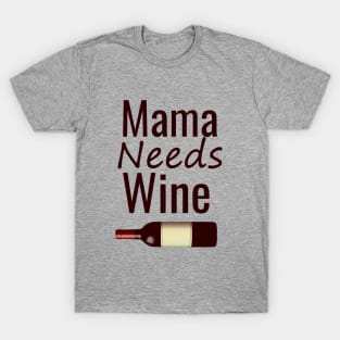 Mama needs wine T-Shirt